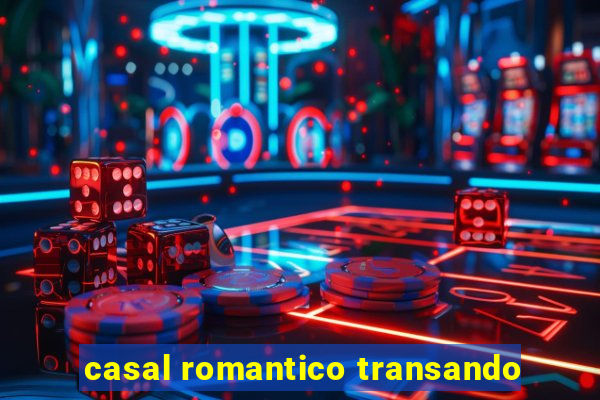 casal romantico transando